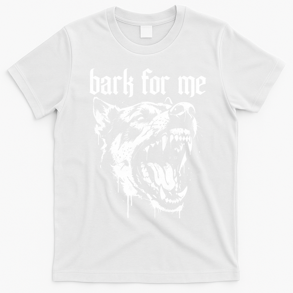 Bark For Me Sarcastic Dog T-Shirt - White