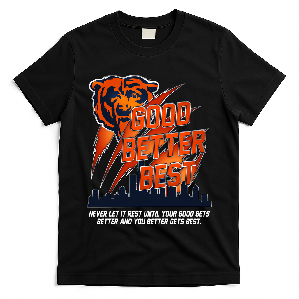 Bears Football Never Let It Rest Good Better Best Slogan  T-Shirt