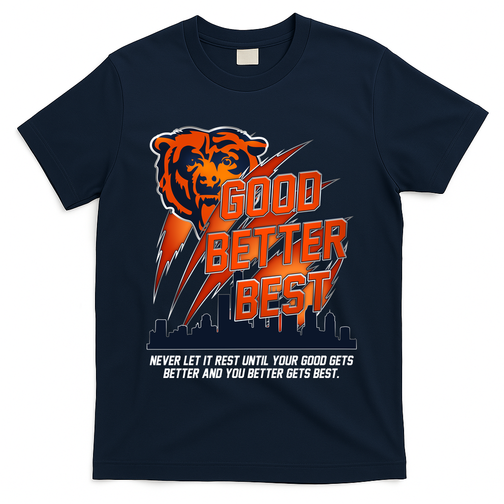 Bears Football Never Let It Rest Good Better Best Slogan  T-Shirt
