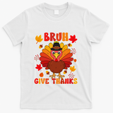 Bruh Give Thanks Cute Thanksgiving Turkey Thankful T-Shirt - White
