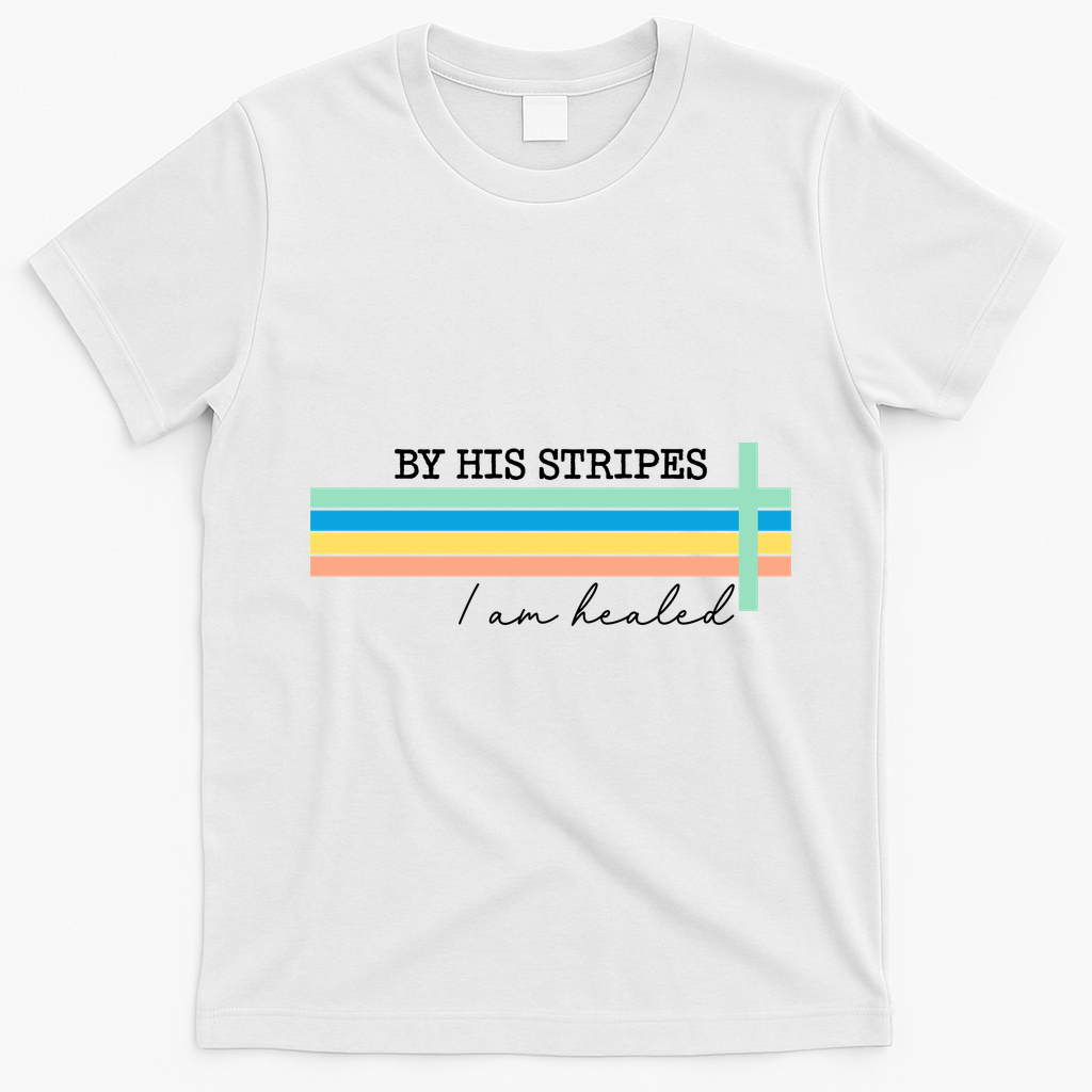 By His Striped I Am Healed Jesus Faith T-Shirt - White