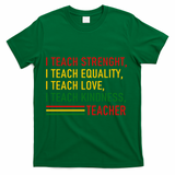 Black History Teacher Teach Strenght Equality Love Kindness T-Shirt - Green