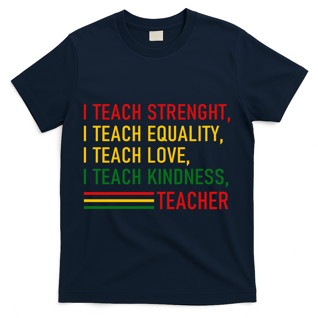 Black History Teacher Teach Strenght Equality Love Kindness T-Shirt - Navy