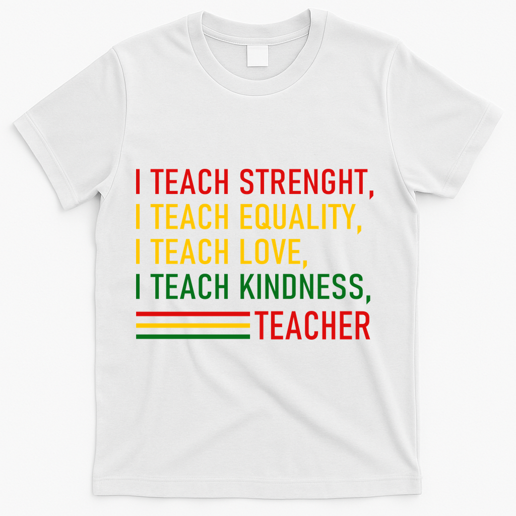 Black History Teacher Teach Strenght Equality Love Kindness T-Shirt - White