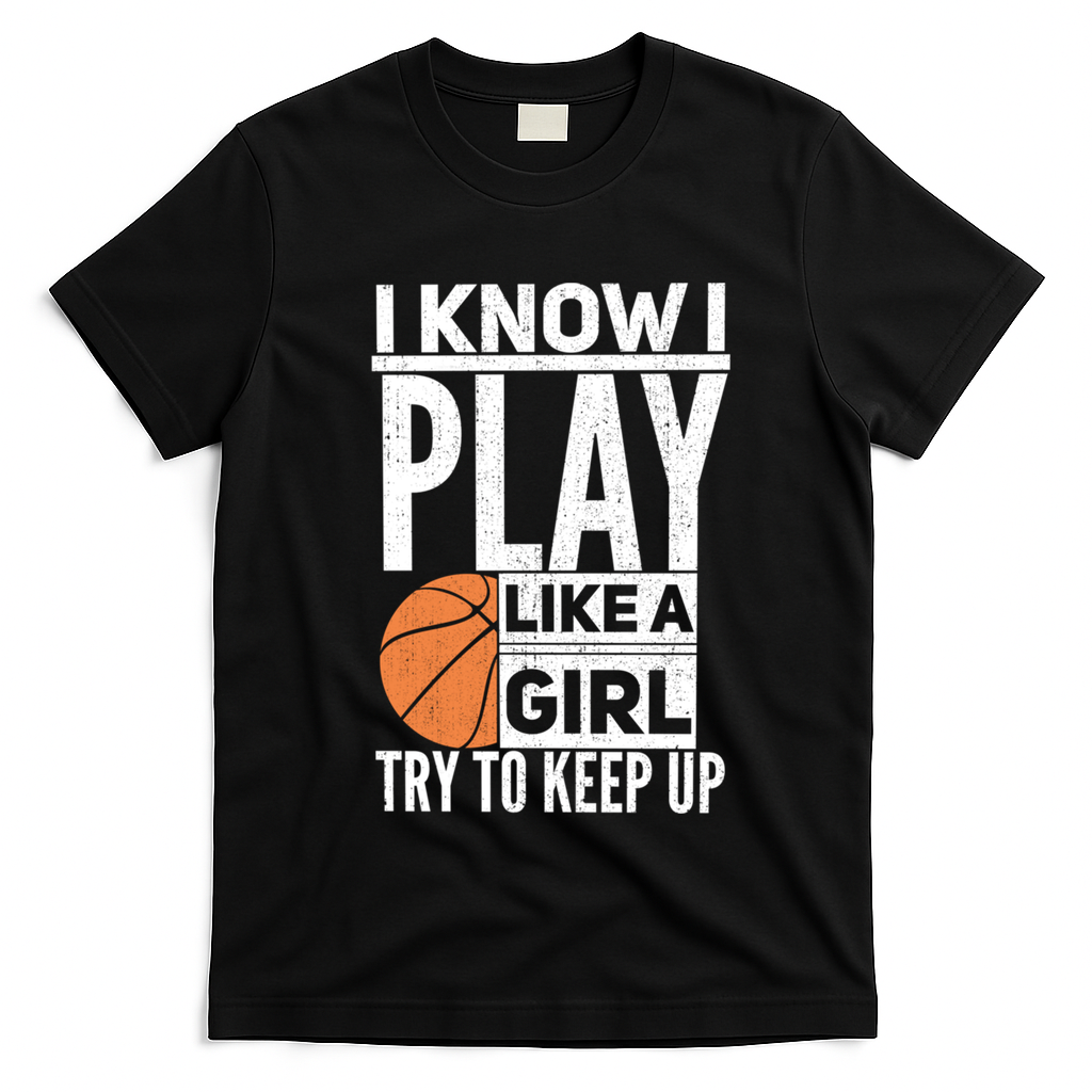 Basketball I Know I Play Like A Try To Keep Up Gift T-Shirt - Black
