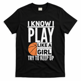 Basketball I Know I Play Like A Try To Keep Up Gift T-Shirt - Black