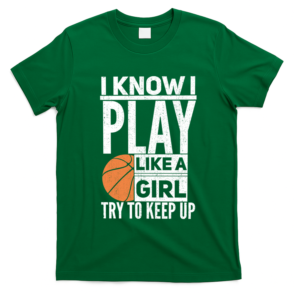 Basketball I Know I Play Like A Try To Keep Up Gift T-Shirt - Irish Green