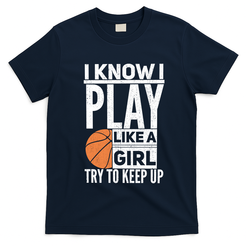 Basketball I Know I Play Like A Try To Keep Up Gift T-Shirt - Navy Blue