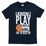 Basketball I Know I Play Like A Try To Keep Up Gift T-Shirt - Navy Blue