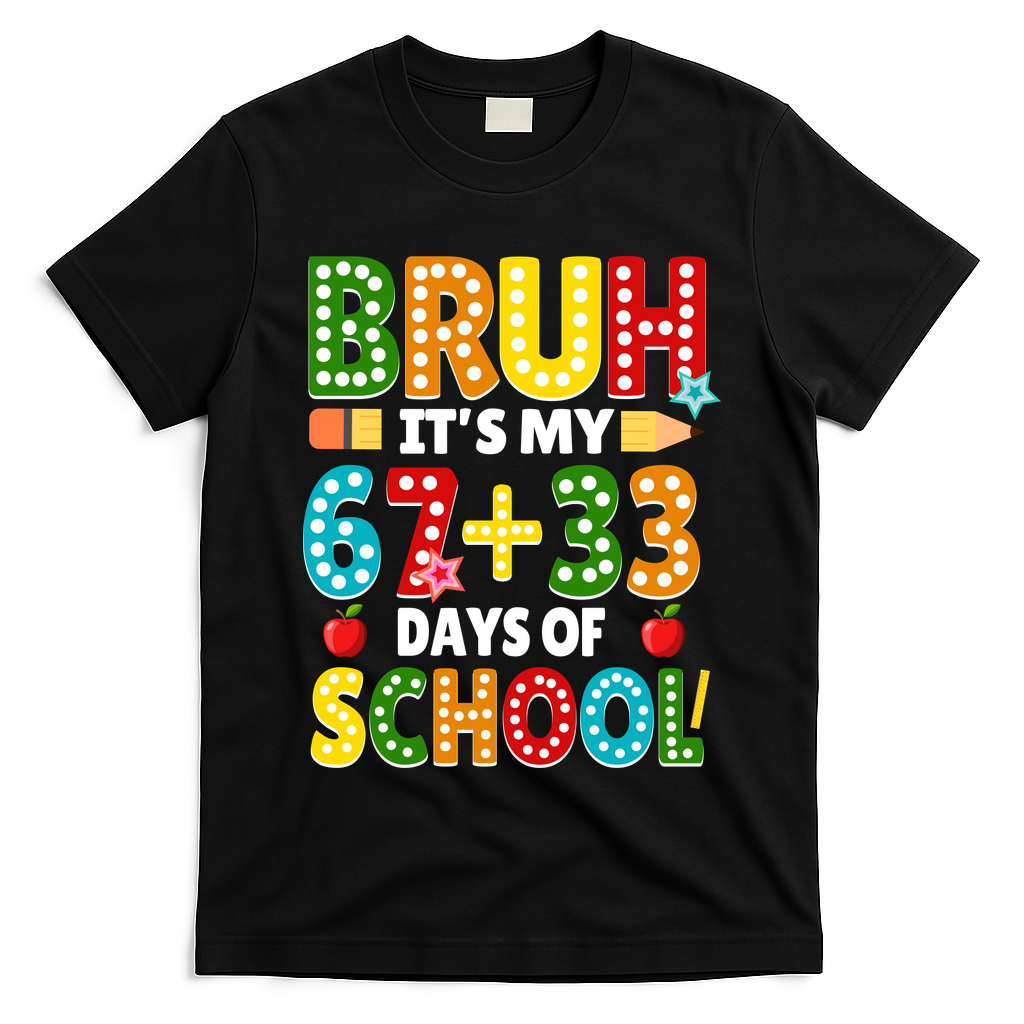 Bruh Its My 67 33 Days Of School Funny 100th Day T-Shirt