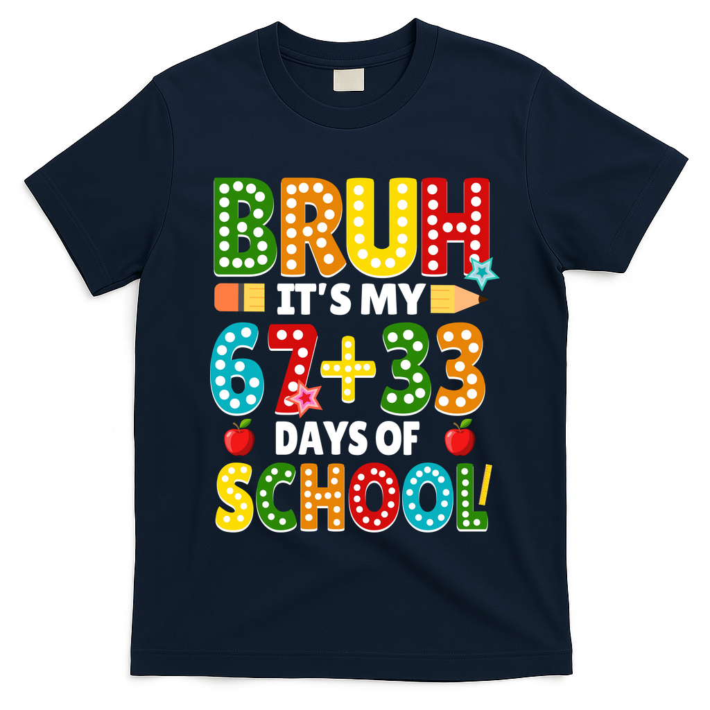 Bruh Its My 67 33 Days Of School Funny 100th Day T-Shirt