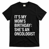 Bruh ItS My Queen MomS Birthday SheS An Oncologist Funny Funny Gift T-Shirt - Black