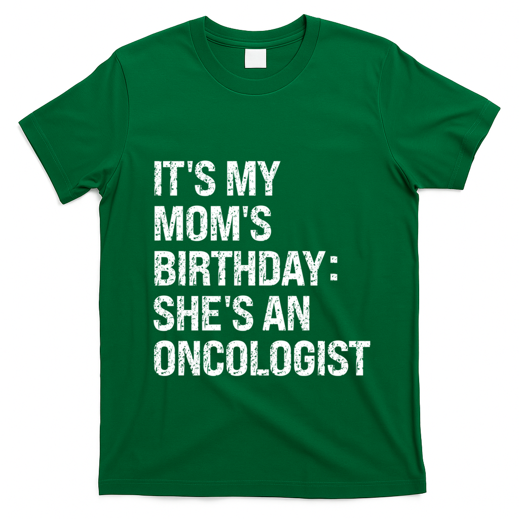 Bruh ItS My Queen MomS Birthday SheS An Oncologist Funny Funny Gift T-Shirt - Irish Green