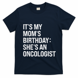 Bruh ItS My Queen MomS Birthday SheS An Oncologist Funny Funny Gift T-Shirt - Navy Blue