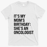 Bruh ItS My Queen MomS Birthday SheS An Oncologist Funny Funny Gift T-Shirt - White