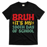 Bruh It's My 100th Day Of School 100 Days Of School T-Shirt - Black