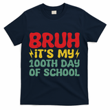 Bruh It's My 100th Day Of School 100 Days Of School T-Shirt - Navy