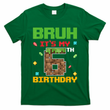Bruh It'S My 6th Birthday 6 Years Old Birthday Gaming Pixel T-Shirt