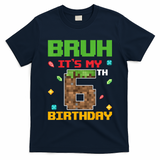 Bruh It'S My 6th Birthday 6 Years Old Birthday Gaming Pixel T-Shirt