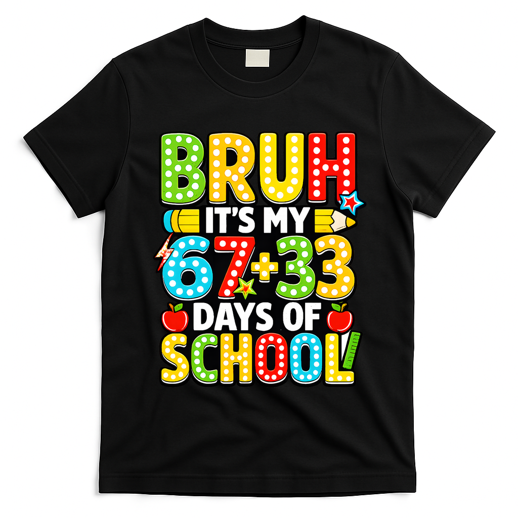 Bruh Its My 67 Plus 33 Days Of School 100th Day 6-7 T-Shirt