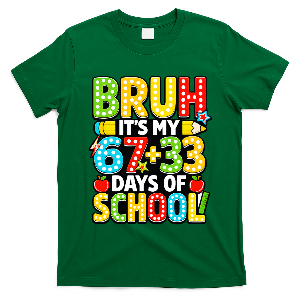 Bruh Its My 67 Plus 33 Days Of School 100th Day 6-7 T-Shirt