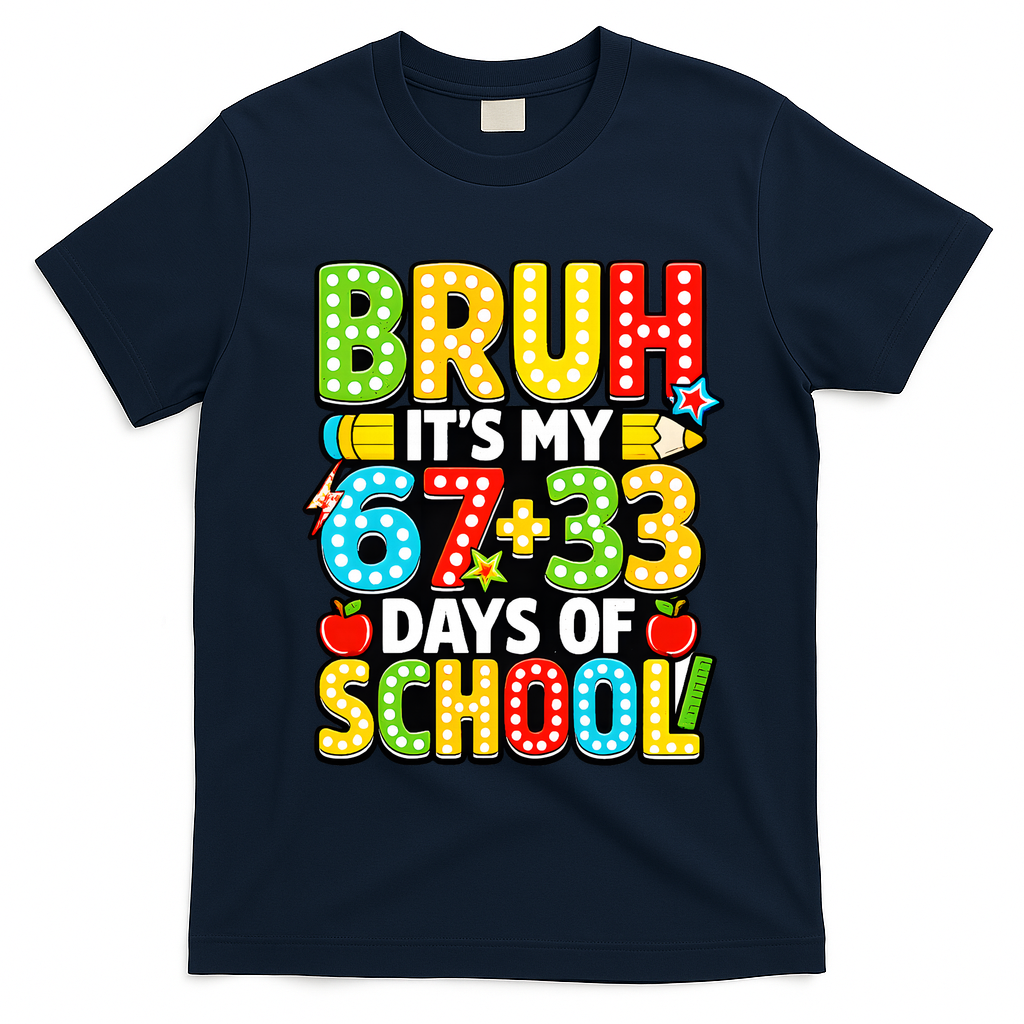 Bruh Its My 67 Plus 33 Days Of School 100th Day 6-7 T-Shirt