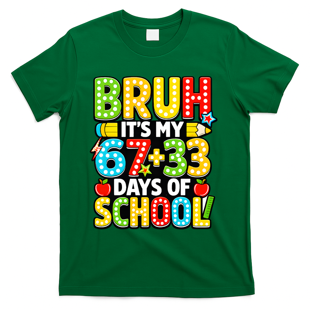 Bruh Its My 67 Plus 33 Days Of School 100th Day 6-7 T-Shirt - Green