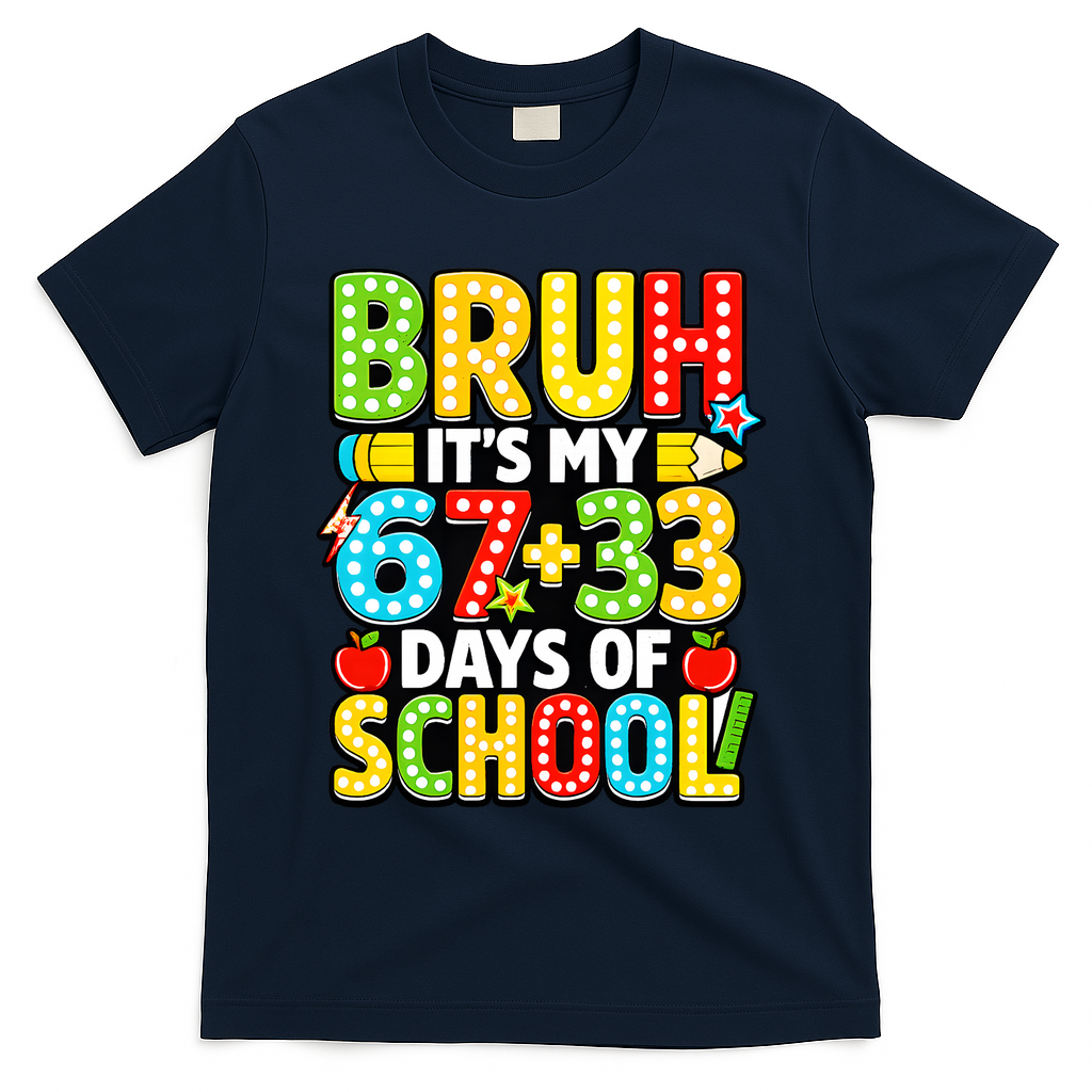 Bruh Its My 67 Plus 33 Days Of School 100th Day 6-7 T-Shirt - Navy