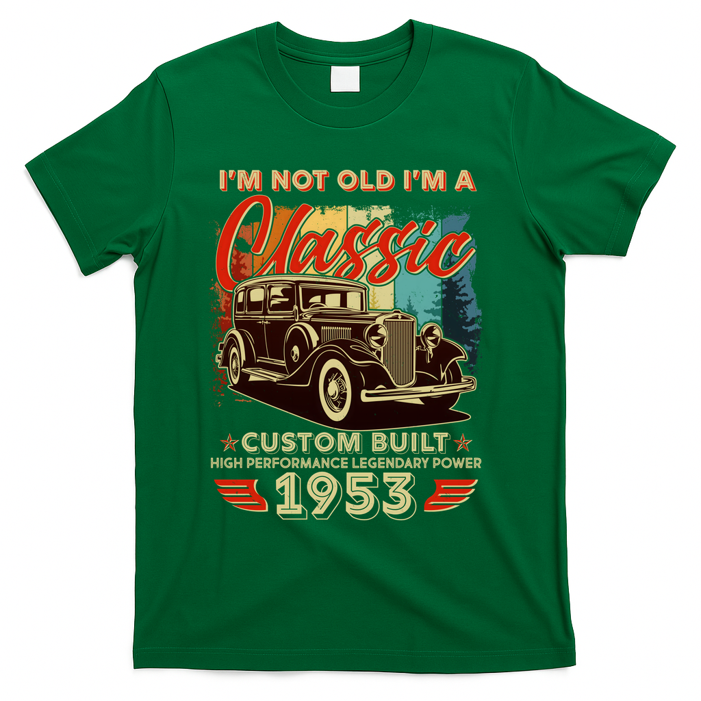 Birthday I'm Not Old I'm 1953 A Classic Custom Built T-Shirt - Green