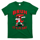 Bruh Its Pi Day Funny Math Humor Classroom Design T-Shirt - Green