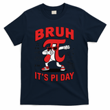 Bruh Its Pi Day Funny Math Humor Classroom Design T-Shirt - Navy