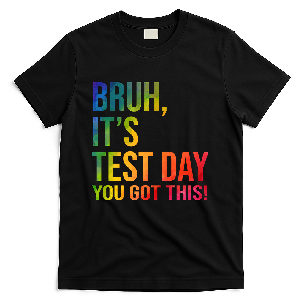 Bruh It's Test Day You Got This Testing Day Teacher T-Shirt - Black