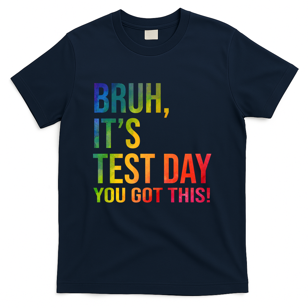 Bruh It's Test Day You Got This Testing Day Teacher T-Shirt - Navy