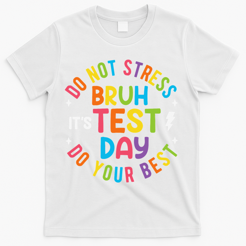 Bruh Its Test Day Rock The Test Teacher Student Testing Day T-Shirt - White