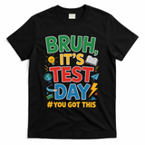Bruh Its Test Day You Got This Staar Test Testing Teacher T-Shirt - Black
