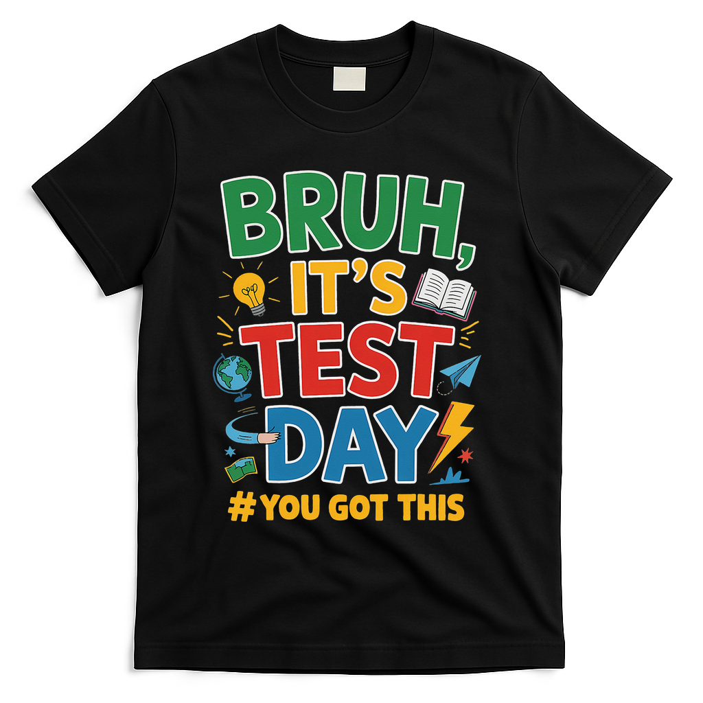 Bruh Its Test Day You Got This Staar Test Testing Teacher T-Shirt - Black
