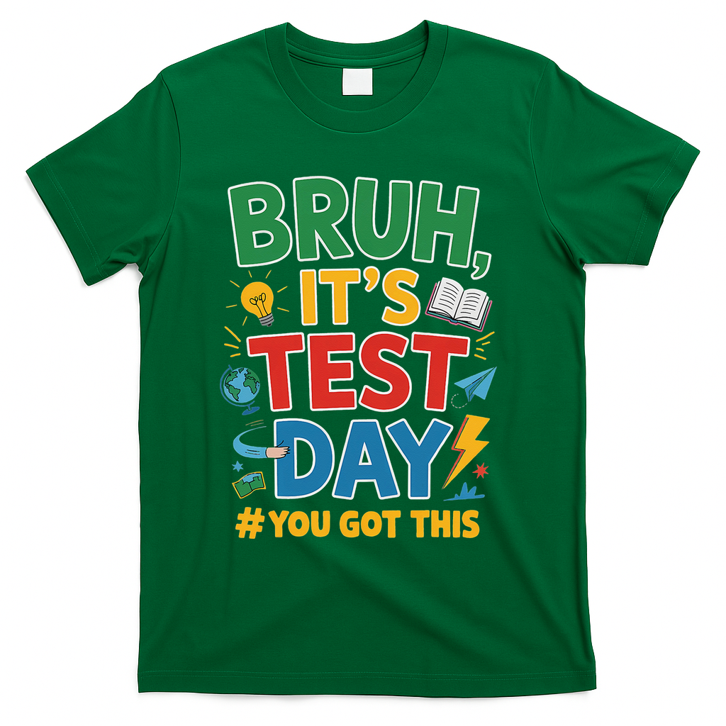 Bruh Its Test Day You Got This Staar Test Testing Teacher T-Shirt - Green