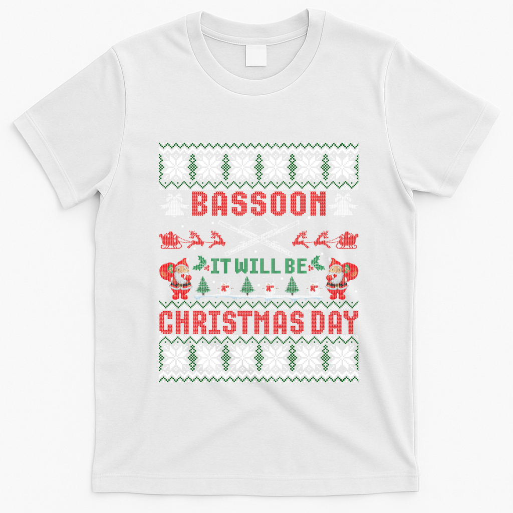 Bassoon It Will Be Christmas Day Gift Ugly Gift T-Shirt - White
