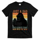 Bigfoot Just A Dad Who Always Came Back With The Milk T-Shirt