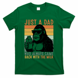 Bigfoot Just A Dad Who Always Came Back With The Milk T-Shirt