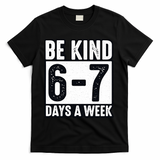 Be Kind 6-7 Days A Week Kindness Teacher Students Six Seven T-Shirt - Black