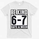 Be Kind 6-7 Days A Week Kindness Teacher Students Six Seven T-Shirt - White