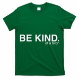 Be Kind Of A Bitch T-Shirt