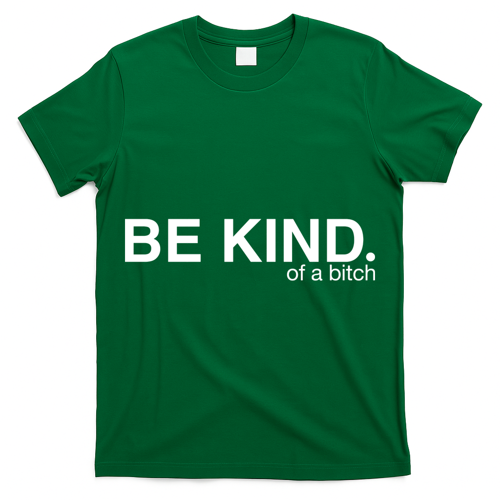 Be Kind Of A Bitch T-Shirt