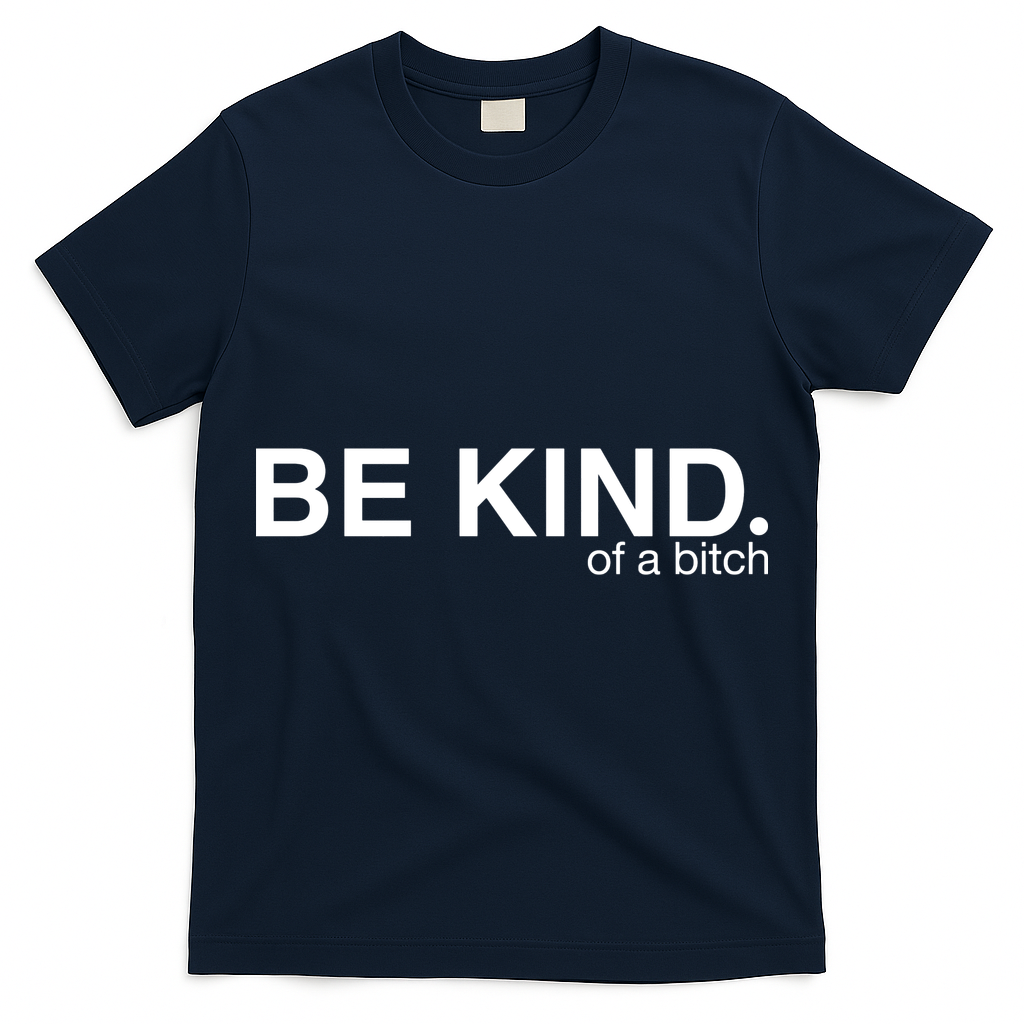 Be Kind Of A Bitch T-Shirt