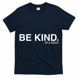 Be Kind Of A Bitch T-Shirt