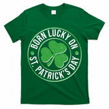 Born Lucky On St Patrick's Day Shamrock Emblem T-Shirt