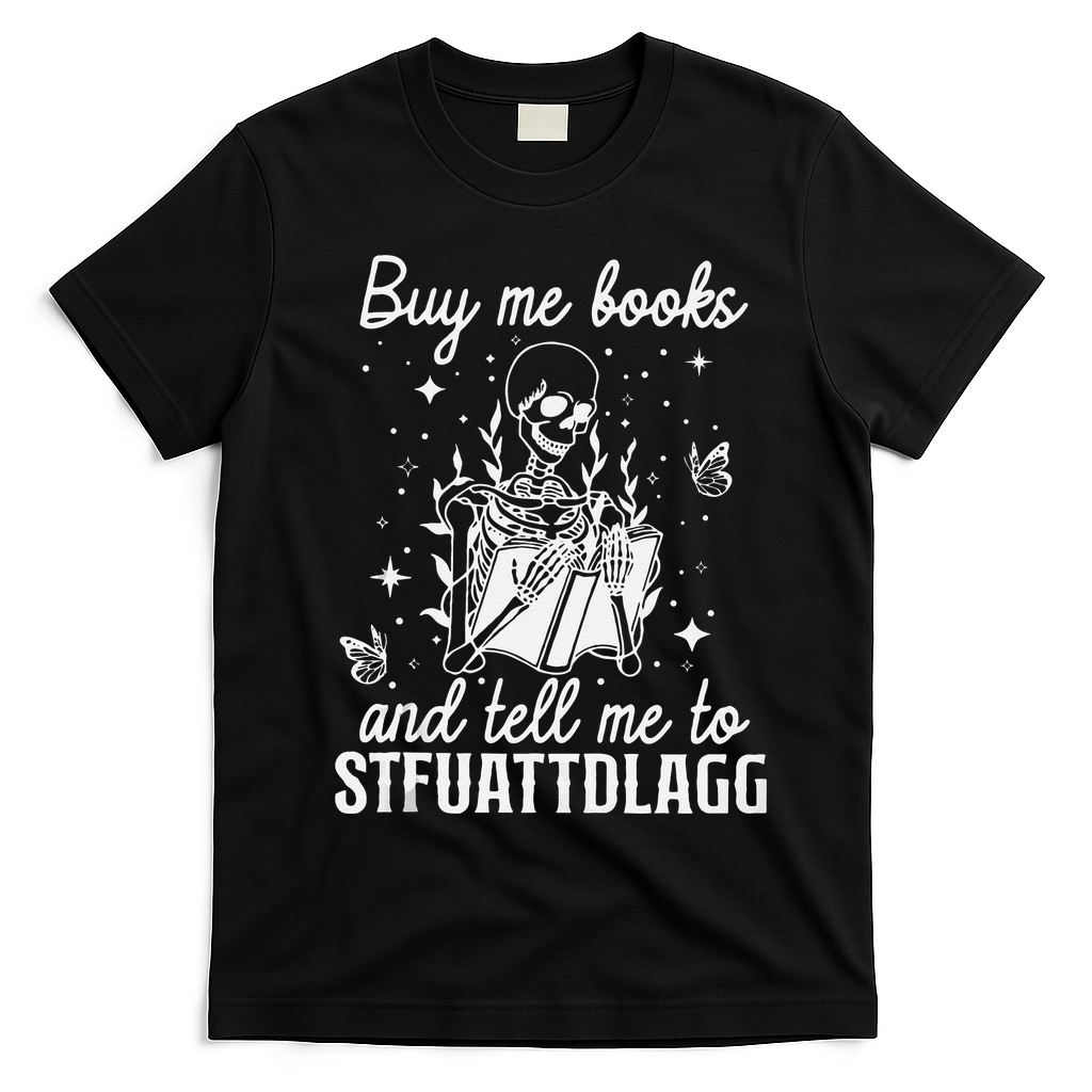 Buy Me Books And Tell Me To STFUATTDLAGG Skeleton Book Lover T-Shirt - Black