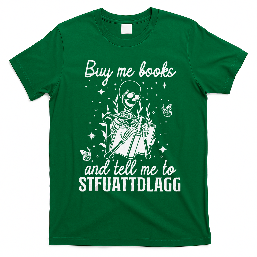 Buy Me Books And Tell Me To STFUATTDLAGG Skeleton Book Lover T-Shirt - Irish Green