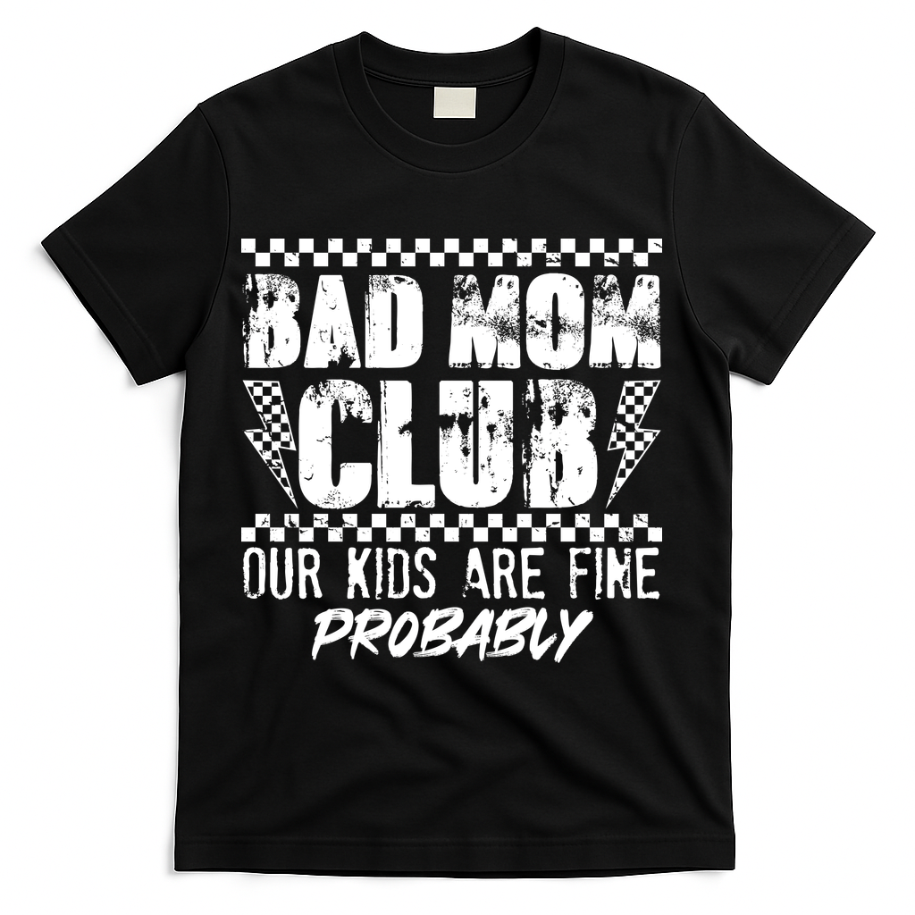 Bad Mom Club Our Kids Are Fine Probably T-Shirt - Black